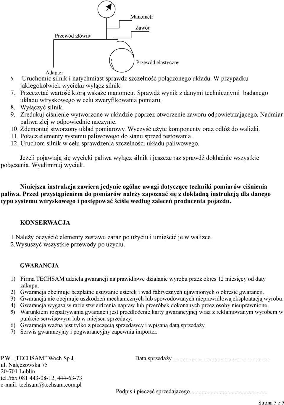 Zredukuj ciśnienie wytworzone w układzie poprzez otworzenie zaworu odpowietrzającego. Nadmiar paliwa zlej w odpowiednie naczynie. 10. Zdemontuj stworzony układ pomiarowy.