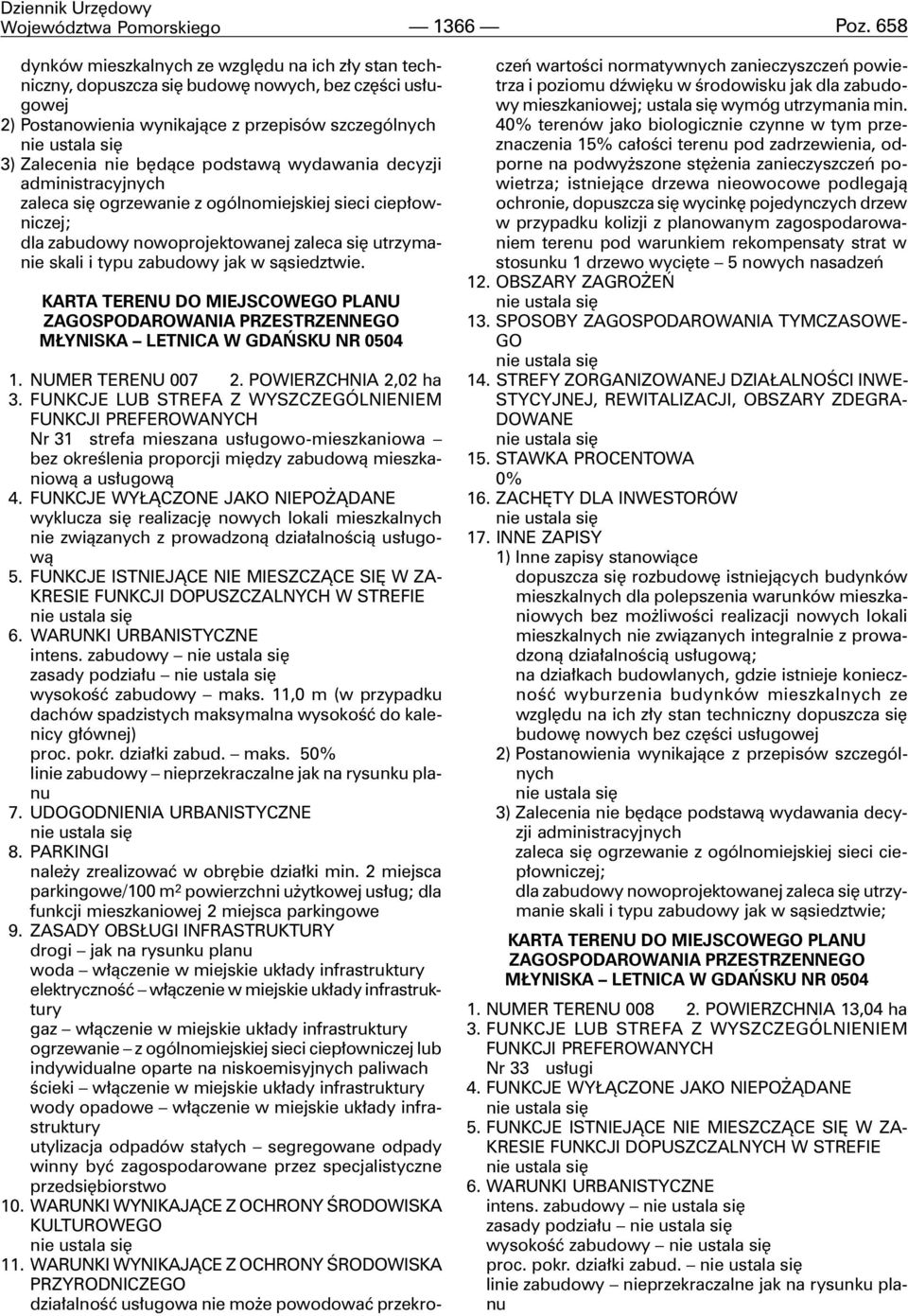 nowoprojektowanej zaleca siê utrzymanie skali i typu zabudowy jak w s¹siedztwie. 1. NUMER TERENU 007 2.