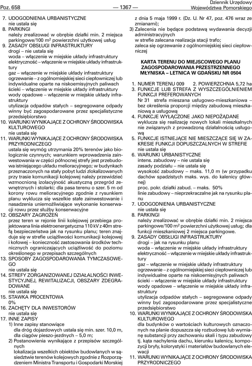 przebudowa istniej¹cego uk³adu melioracyjnego; w budynkach przeznaczonych na sta³y pobyt ludzi zlokalizowanych przy trasie komunikacji kolejowej nale y przewidzieæ wzmocnion¹ izolacyjnoœæ akustyczn¹