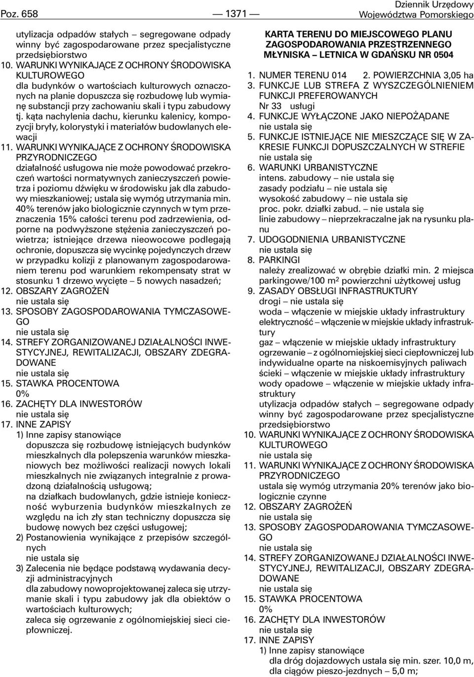 k¹ta nachylenia dachu, kierunku kalenicy, kompozycji bry³y, kolorystyki i materia³ów budowlanych elewacji dzia³alnoœæ us³ugowa nie mo e powodowaæ przekroczeñ wartoœci normatywnych zanieczyszczeñ