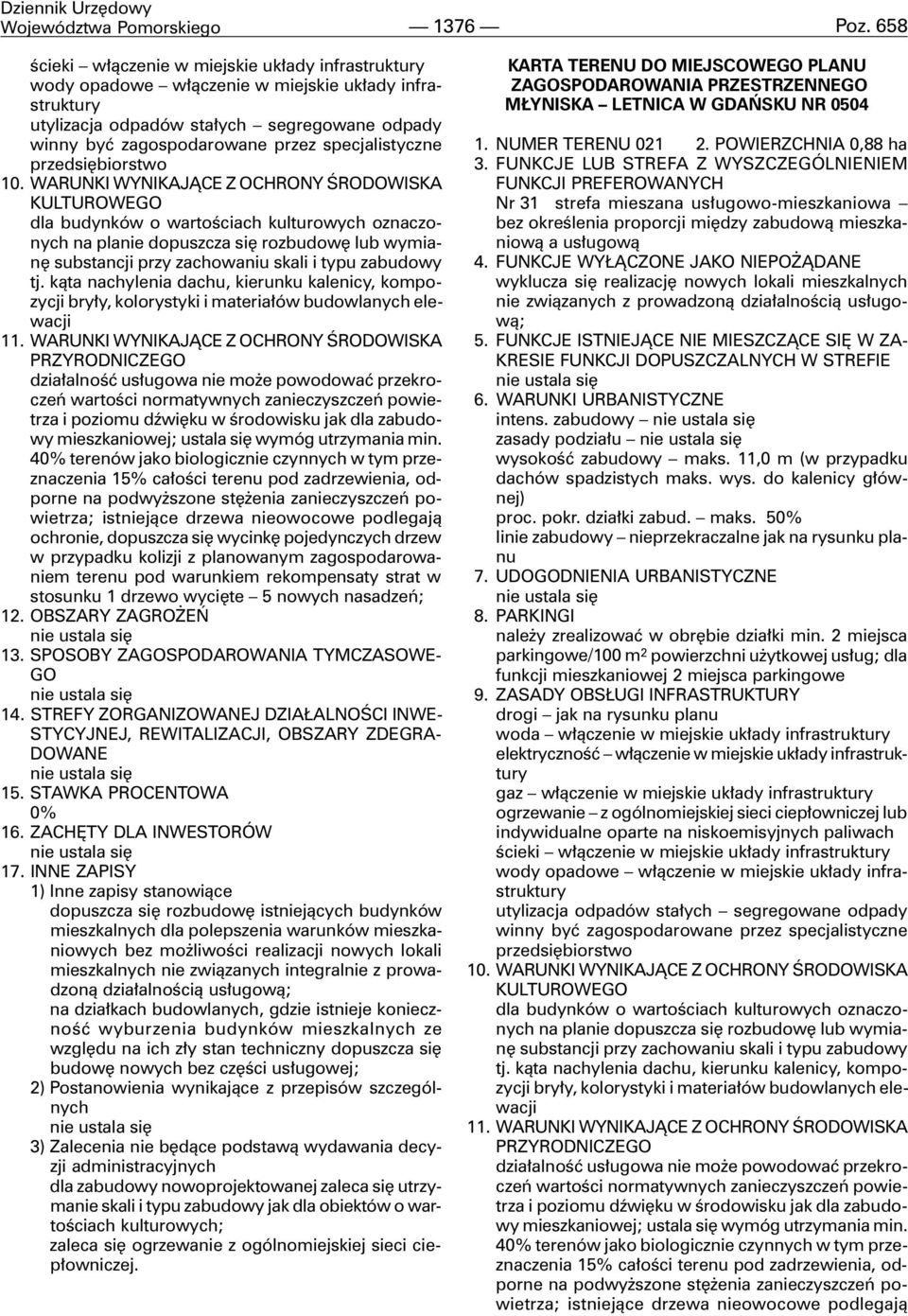 k¹ta nachylenia dachu, kierunku kalenicy, kompozycji bry³y, kolorystyki i materia³ów budowlanych elewacji dzia³alnoœæ us³ugowa nie mo e powodowaæ przekroczeñ wartoœci normatywnych zanieczyszczeñ