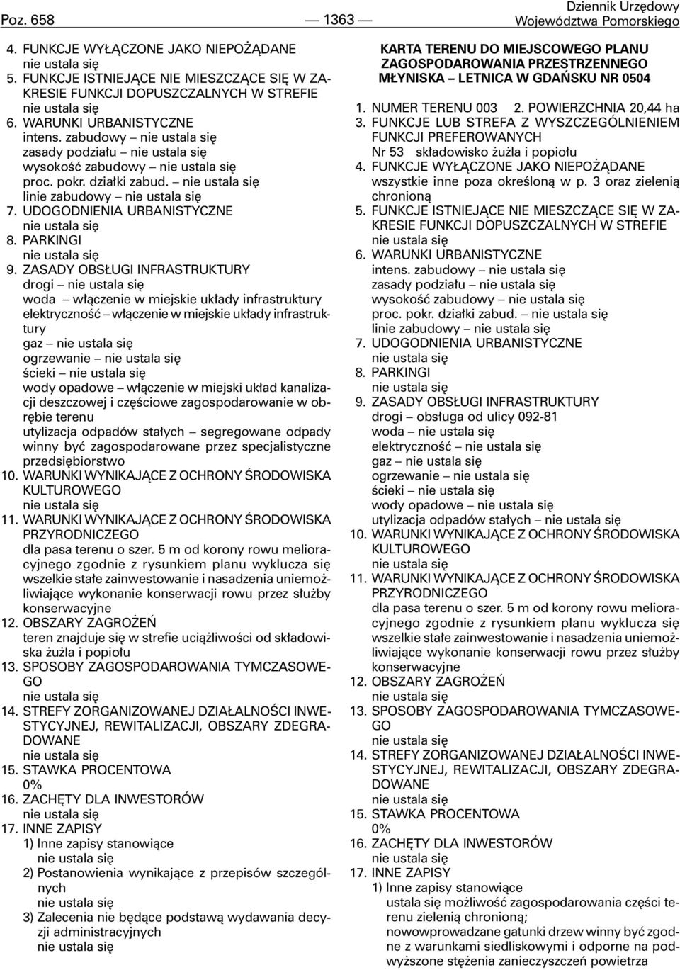 5 m od korony rowu melioracyjnego zgodnie z rysunkiem planu wyklucza siê wszelkie sta³e zainwestowanie i nasadzenia uniemo - liwiaj¹ce wykonanie konserwacji rowu przez s³u by konserwacyjne teren