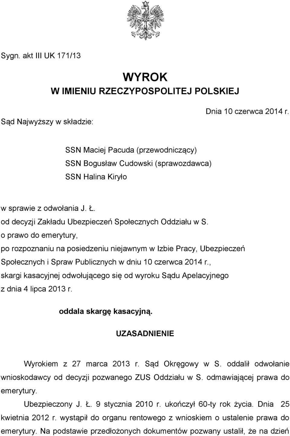 o prawo do emerytury, po rozpoznaniu na posiedzeniu niejawnym w Izbie Pracy, Ubezpieczeń Społecznych i Spraw Publicznych w dniu 10 czerwca 2014 r.