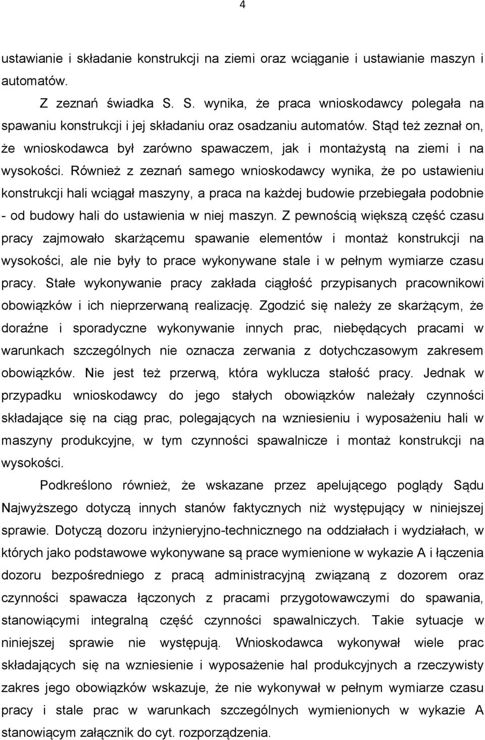 Stąd też zeznał on, że wnioskodawca był zarówno spawaczem, jak i montażystą na ziemi i na wysokości.