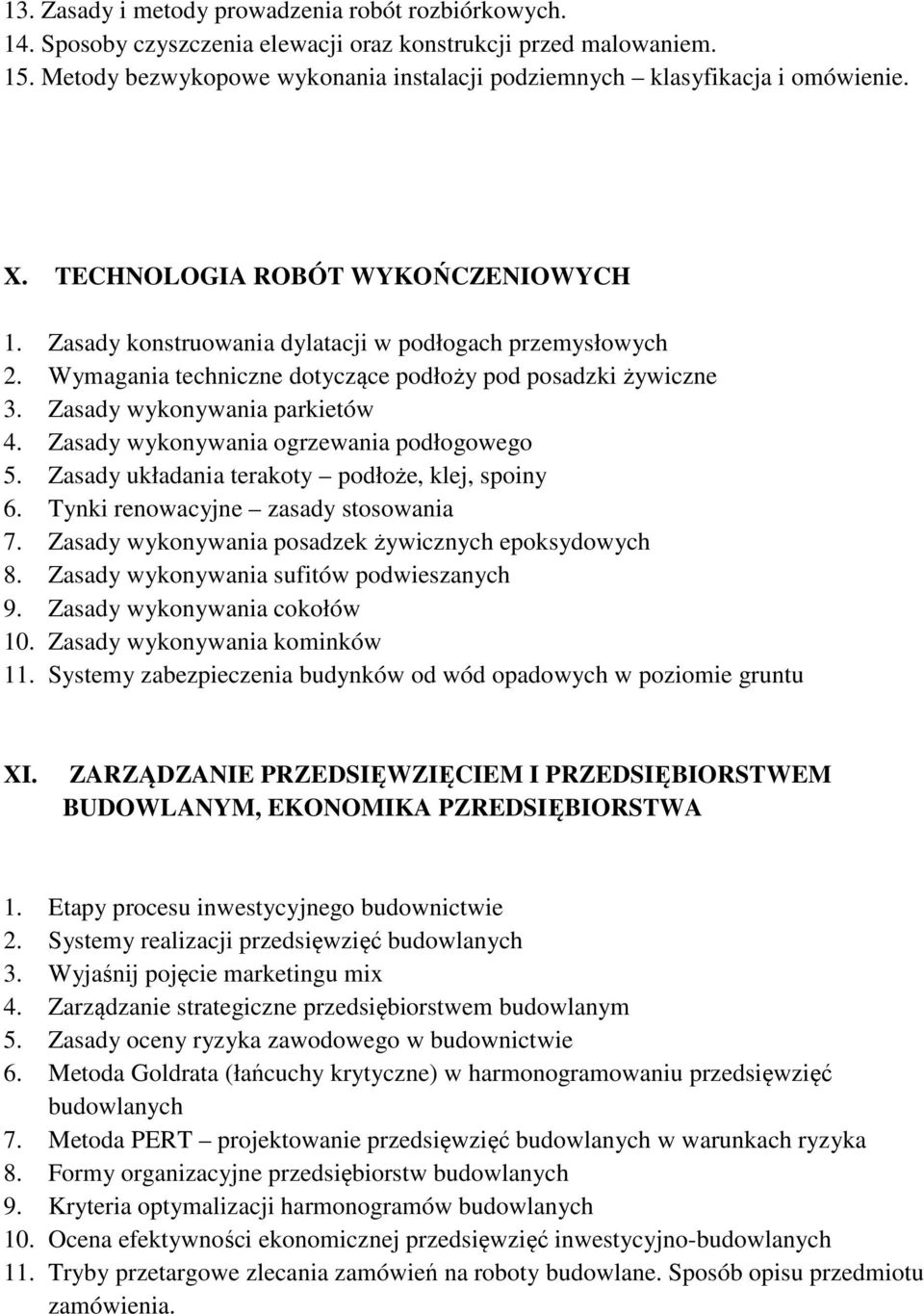 Wymagania techniczne dotyczące podłoży pod posadzki żywiczne 3. Zasady wykonywania parkietów 4. Zasady wykonywania ogrzewania podłogowego 5. Zasady układania terakoty podłoże, klej, spoiny 6.