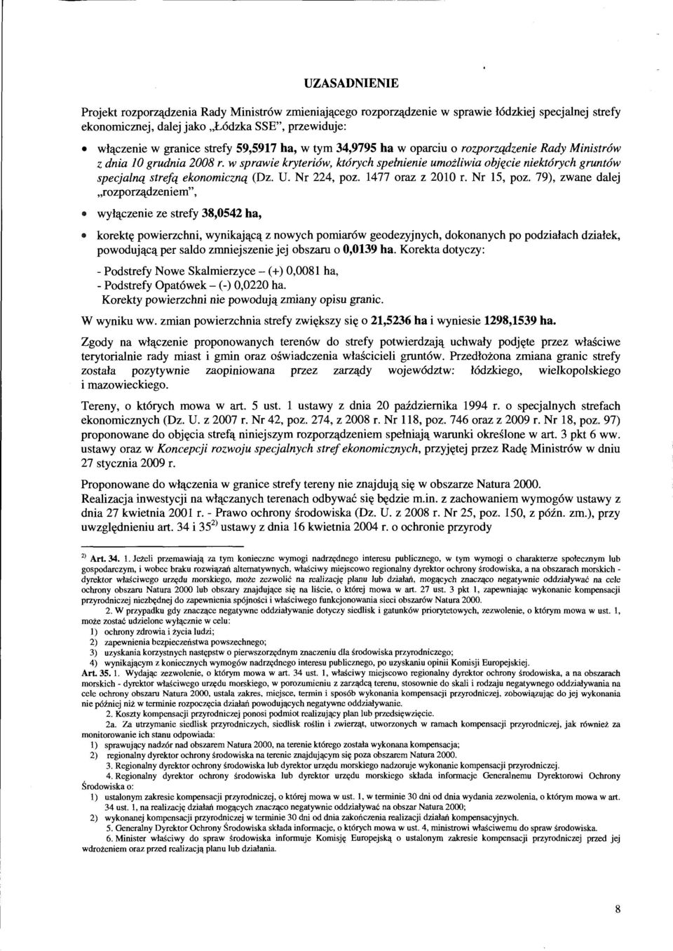 w sprawie kryteriów, których spełnienie umożliwia objęcie niektórych gruntów specjalną strefą ekonomiczną (Dz. U. Nr 224, poz. 1477 oraz z 2010 r. Nr 15, poz.
