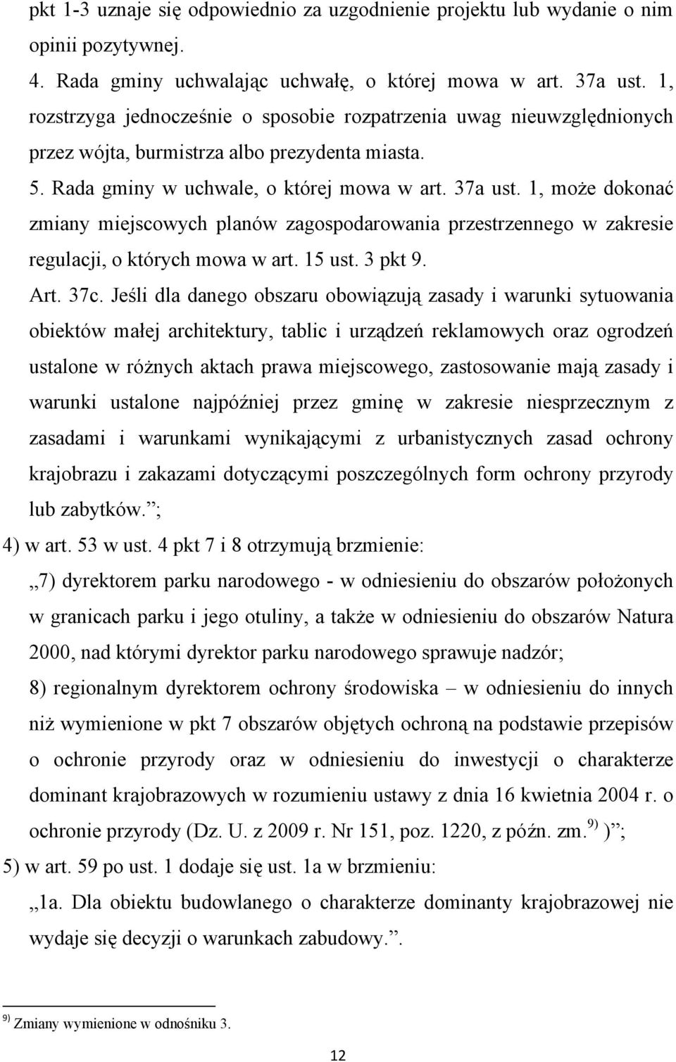 1, może dokonać zmiany miejscowych planów zagospodarowania przestrzennego w zakresie regulacji, o których mowa w art. 15 ust. 3 pkt 9. Art. 37c.