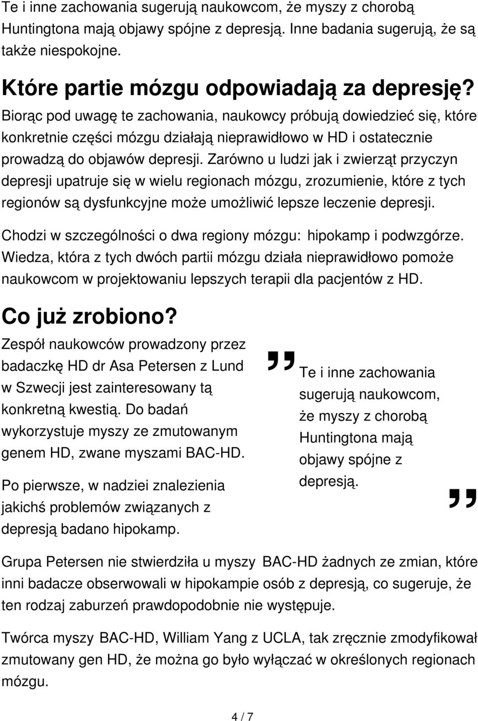 Zarówno u ludzi jak i zwierząt przyczyn depresji upatruje się w wielu regionach mózgu, zrozumienie, które z tych regionów są dysfunkcyjne może umożliwić lepsze leczenie depresji.