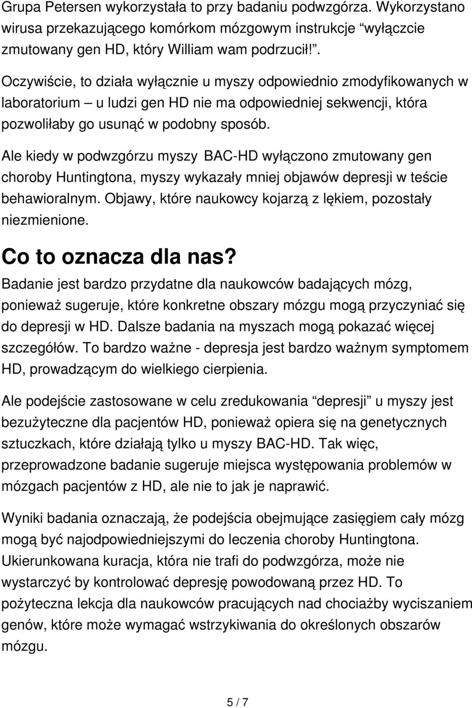 Ale kiedy w podwzgórzu myszy BAC-HD wyłączono zmutowany gen choroby Huntingtona, myszy wykazały mniej objawów depresji w teście behawioralnym.