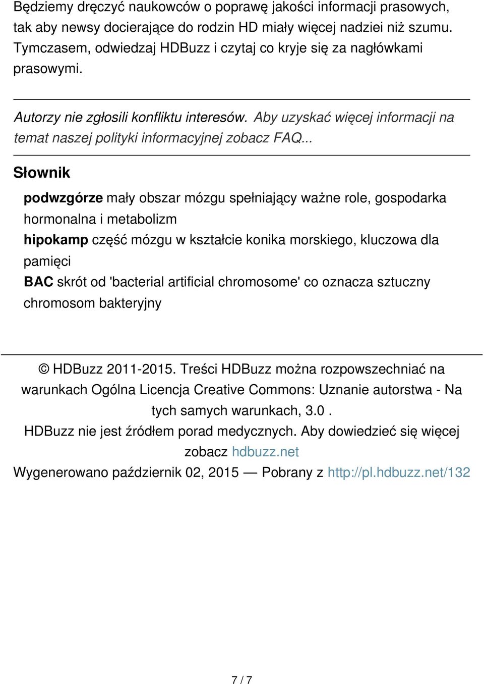 .. Słownik podwzgórze mały obszar mózgu spełniający ważne role, gospodarka hormonalna i metabolizm hipokamp część mózgu w kształcie konika morskiego, kluczowa dla pamięci BAC skrót od 'bacterial