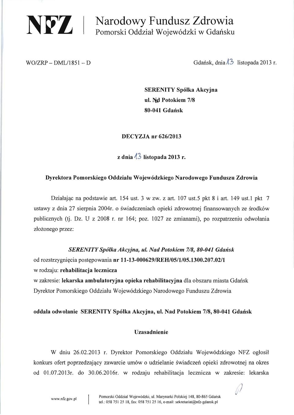 z art. 107 ust.5 pkt 8 i art. 149 ust.1 pkt 7 ustawy z dnia 27 sierpnia 2004r. 0 swiadczeniach opieki zdrowotnej finansowanych ze srodk6w publicznych (tj. Dz. U z 2008 r. nr 164; poz.