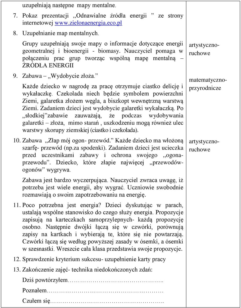 Zabawa Wydobycie złoża. Każde dziecko w nagrodę za pracę otrzymuje ciastko delicję i wykałaczkę.