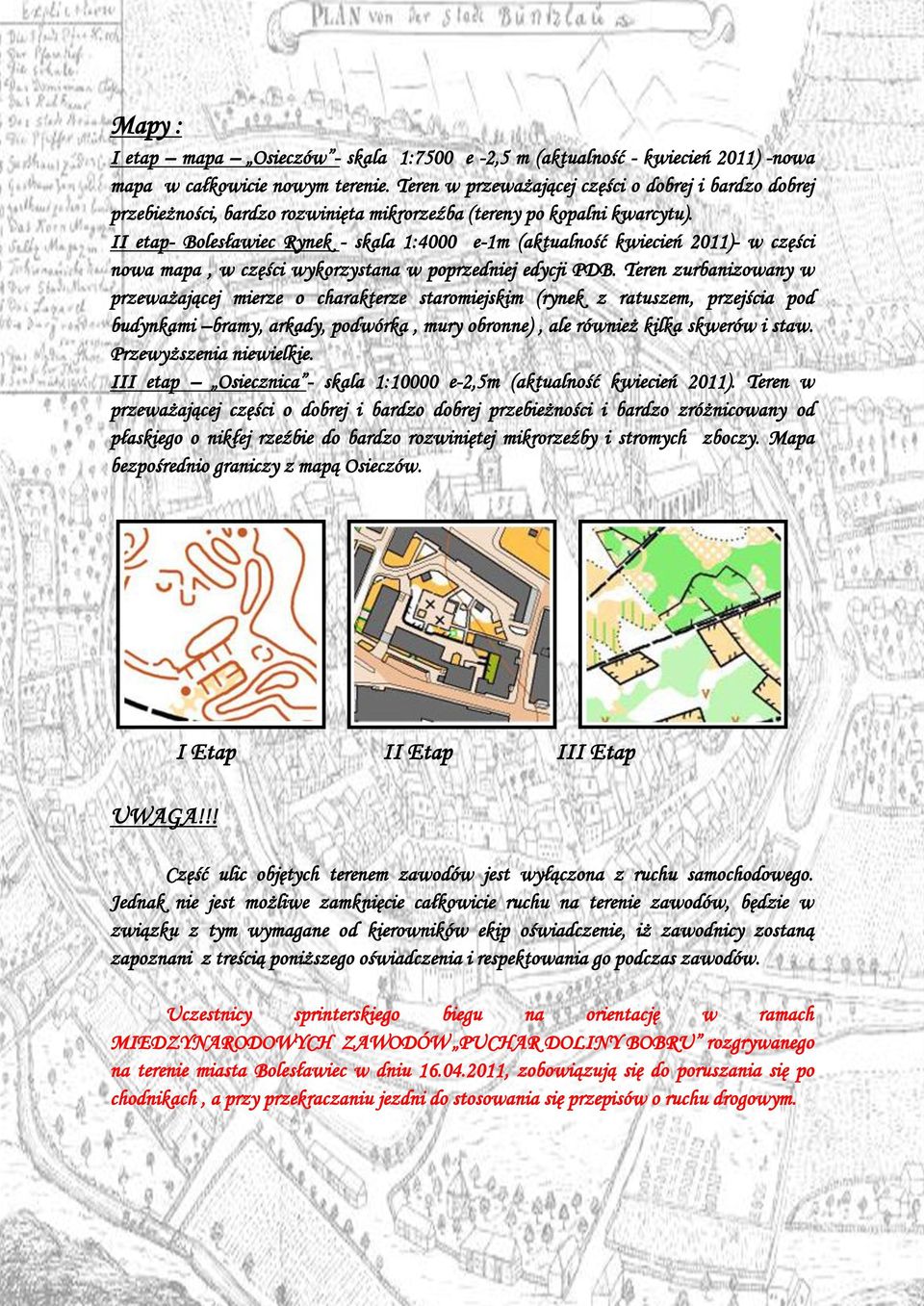 II etap- Bolesławiec Rynek - skala 1:4000 e-1m (aktualność kwiecień 2011)- w części nowa mapa, w części wykorzystana w poprzedniej edycji PDB.