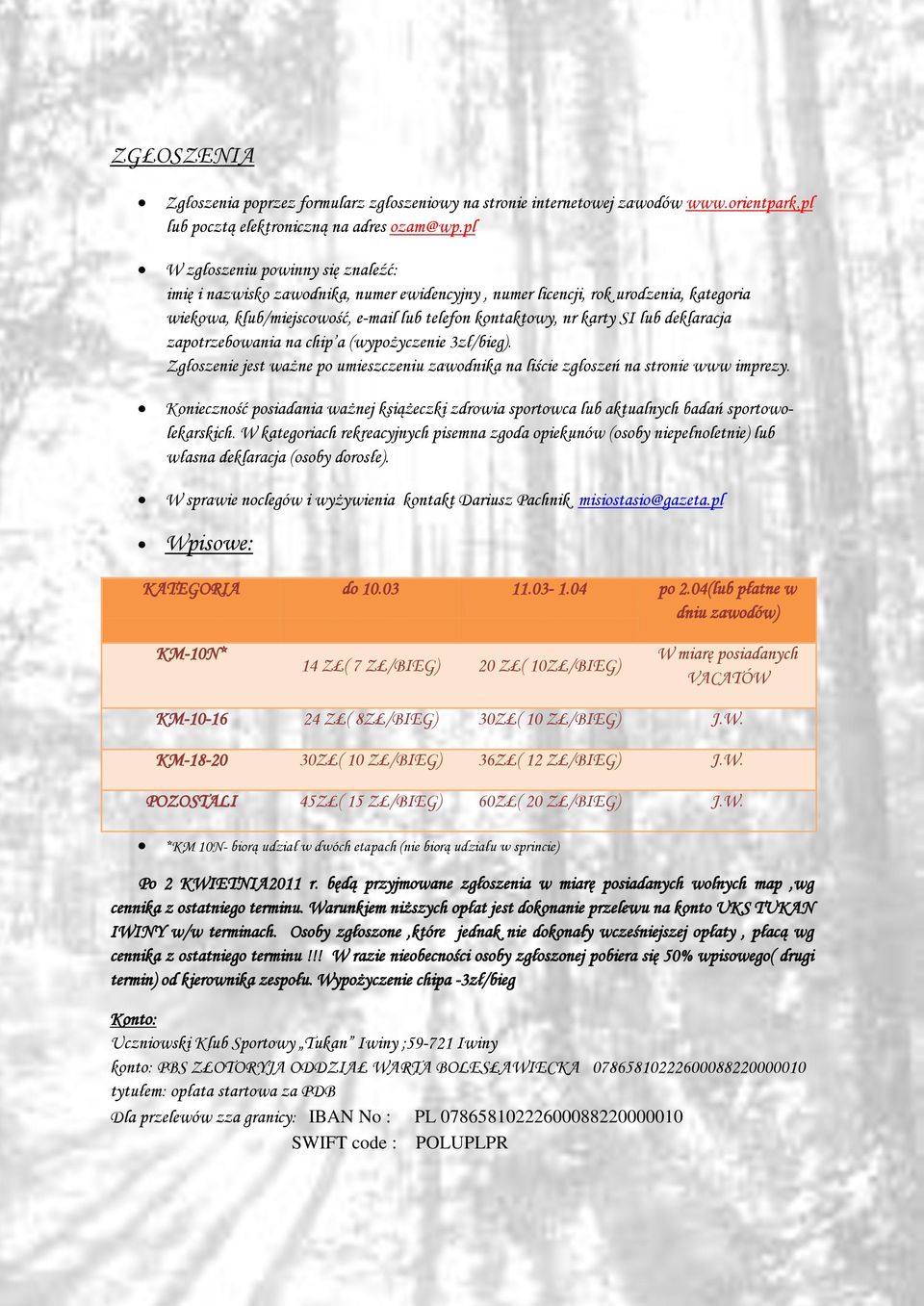 deklaracja zapotrzebowania na chip a (wypożyczenie 3zł/bieg). Zgłoszenie jest ważne po umieszczeniu zawodnika na liście zgłoszeń na stronie www imprezy.