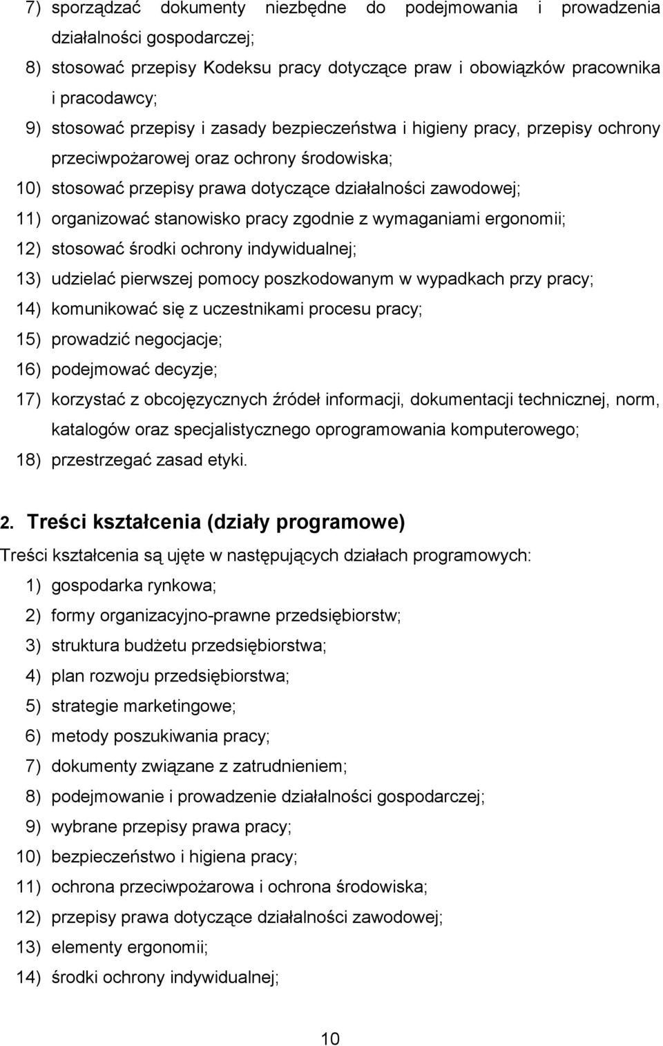 zgodnie z wymaganiami ergonomii; 12) stosować środki ochrony indywidualnej; 13) udzielać pierwszej pomocy poszkodowanym w wypadkach przy pracy; 14) komunikować się z uczestnikami procesu pracy; 15)