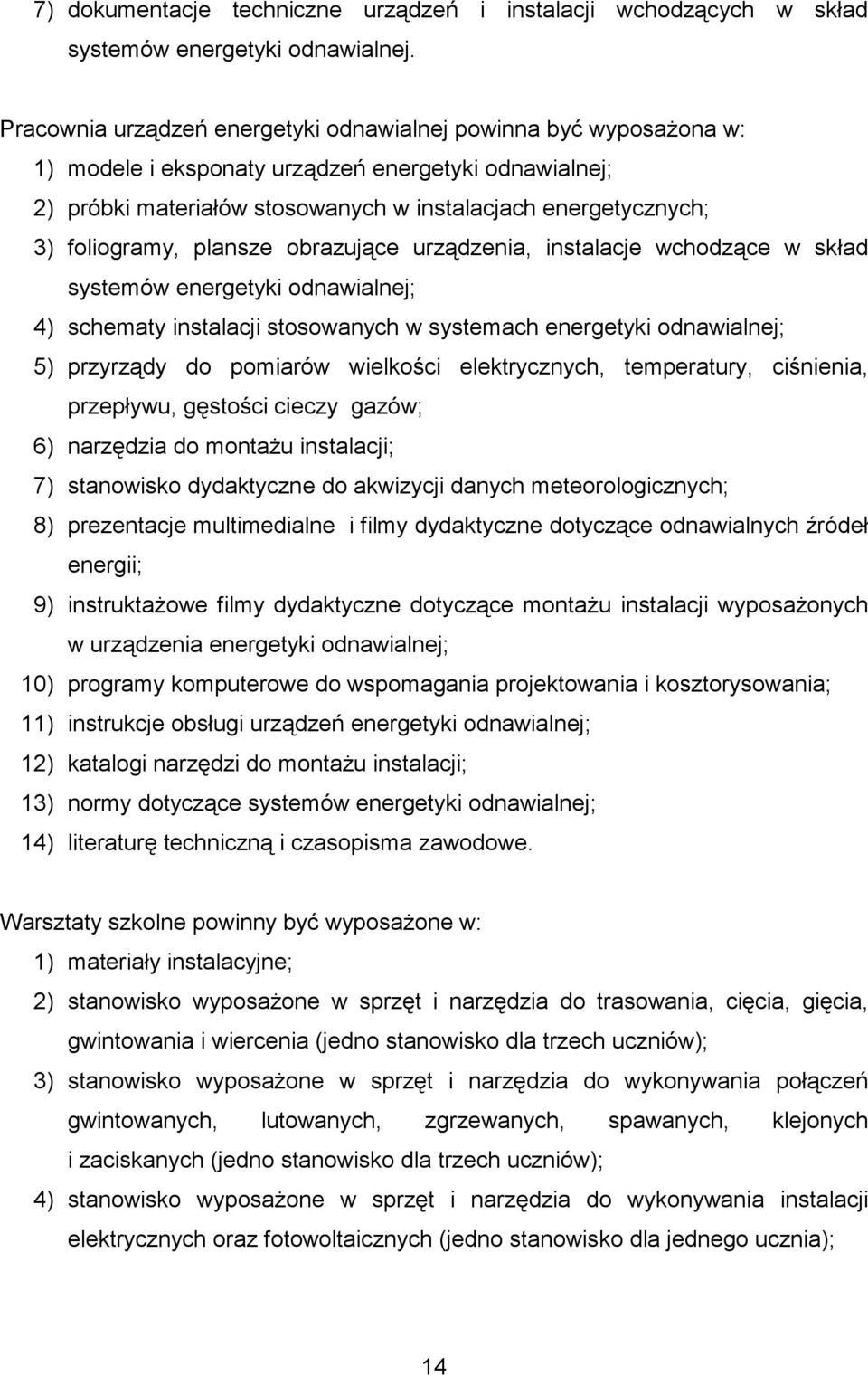 foliogramy, plansze obrazujące urządzenia, instalacje wchodzące w skład systemów energetyki odnawialnej; 4) schematy instalacji stosowanych w systemach energetyki odnawialnej; 5) przyrządy do