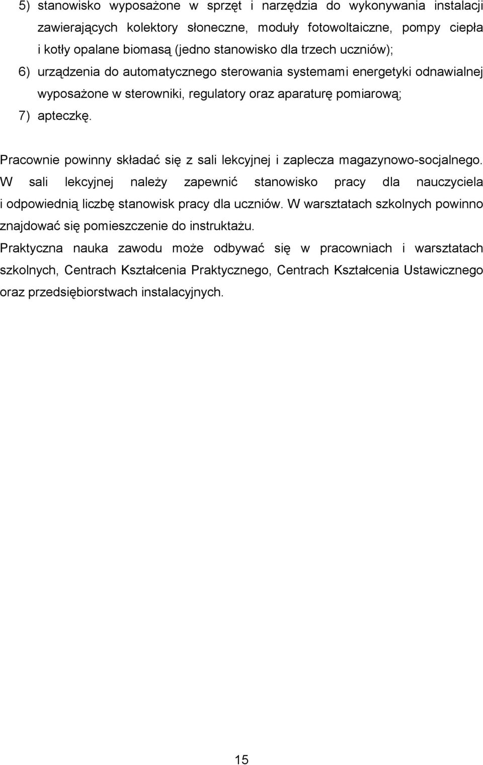 Pracownie powinny składać się z sali lekcyjnej i zaplecza magazynowo-socjalnego. W sali lekcyjnej naleŝy zapewnić stanowisko pracy dla nauczyciela i odpowiednią liczbę stanowisk pracy dla uczniów.