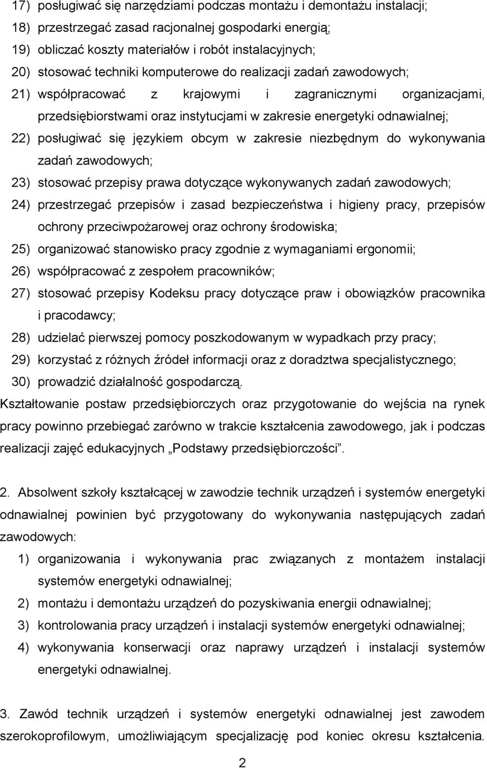 posługiwać się językiem obcym w zakresie niezbędnym do wykonywania zadań zawodowych; 23) stosować przepisy prawa dotyczące wykonywanych zadań zawodowych; 24) przestrzegać przepisów i zasad