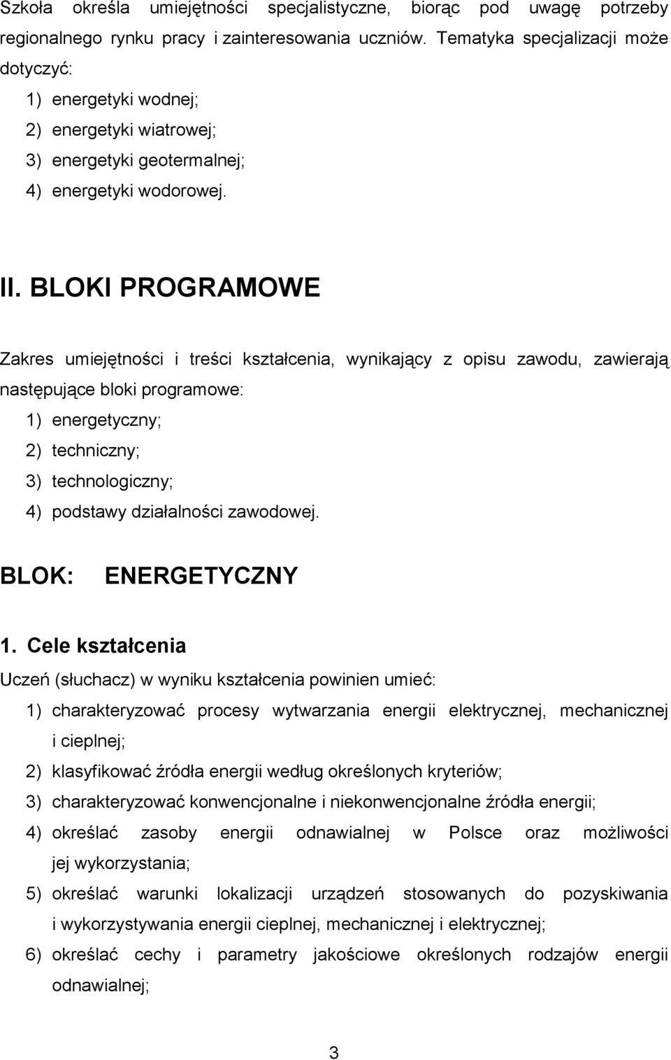 BLOKI PROGRAMOWE Zakres umiejętności i treści kształcenia, wynikający z opisu zawodu, zawierają następujące bloki programowe: 1) energetyczny; 2) techniczny; 3) technologiczny; 4) podstawy