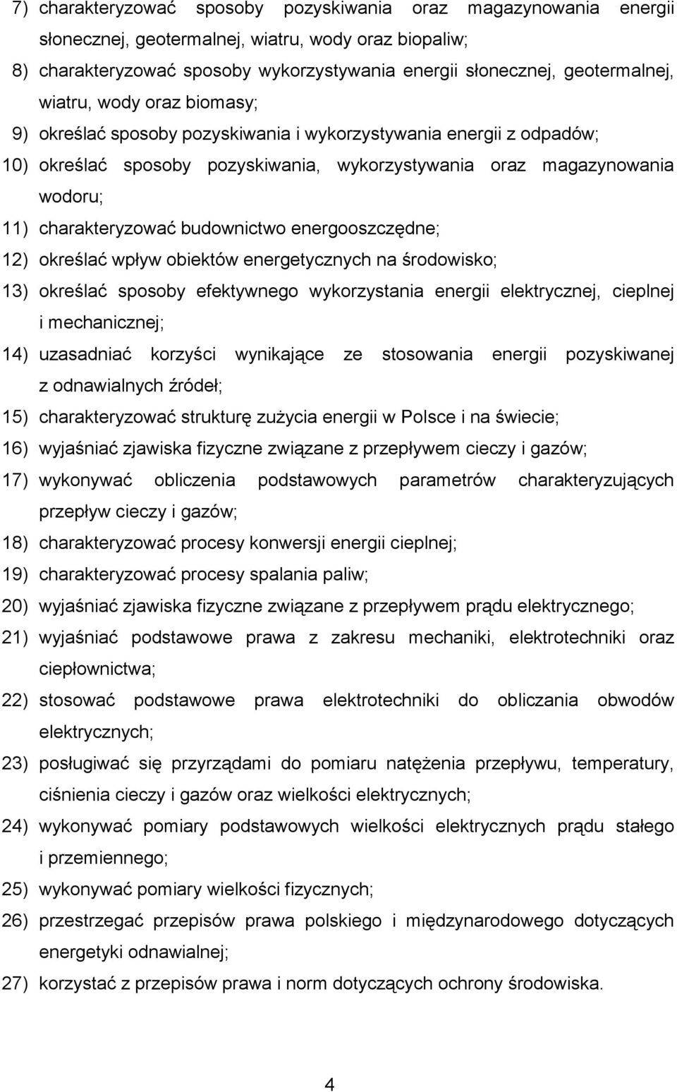 budownictwo energooszczędne; 12) określać wpływ obiektów energetycznych na środowisko; 13) określać sposoby efektywnego wykorzystania energii elektrycznej, cieplnej i mechanicznej; 14) uzasadniać