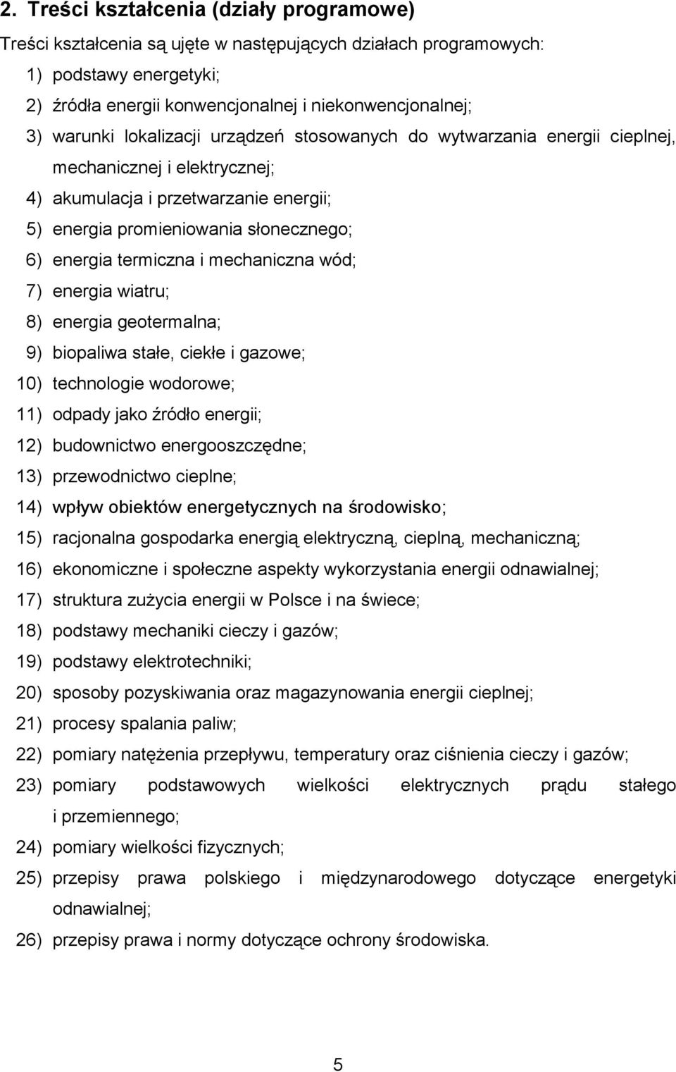 mechaniczna wód; 7) energia wiatru; 8) energia geotermalna; 9) biopaliwa stałe, ciekłe i gazowe; 10) technologie wodorowe; 11) odpady jako źródło energii; 12) budownictwo energooszczędne; 13)