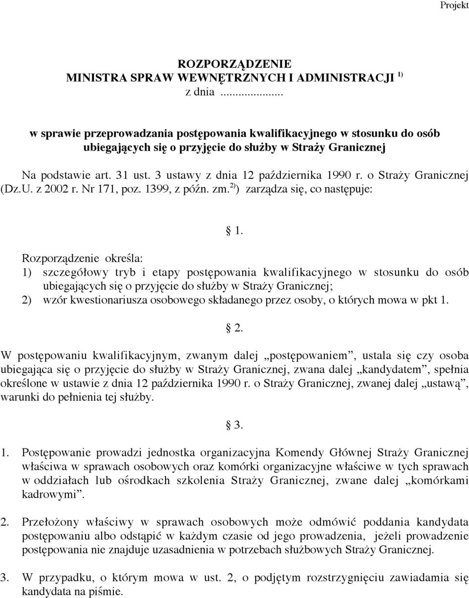 3 ustawy z dnia 12 października 1990 r. o Straży Granicznej (Dz.U. z 2002 r. Nr 171, poz. 1399, z późn. zm. 2) ) zarządza się, co następuje: 1.