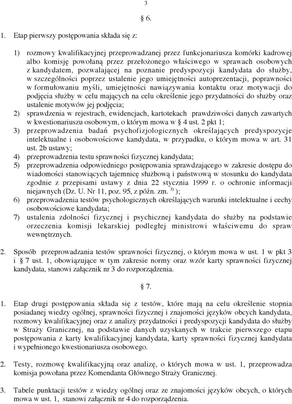 kandydatem, pozwalającej na poznanie predyspozycji kandydata do służby, w szczególności poprzez ustalenie jego umiejętności autoprezentacji, poprawności w formułowaniu myśli, umiejętności