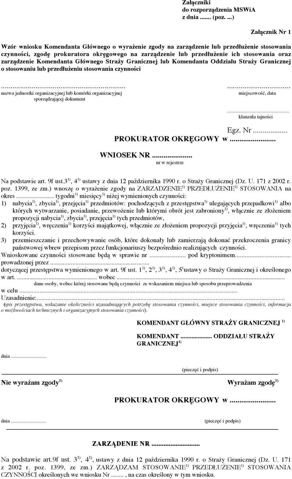 stosowania oraz zarządzenie Komendanta Głównego Straży Granicznej lub Komendanta Oddziału Straży Granicznej o stosowaniu lub przedłużeniu stosowania czynności.