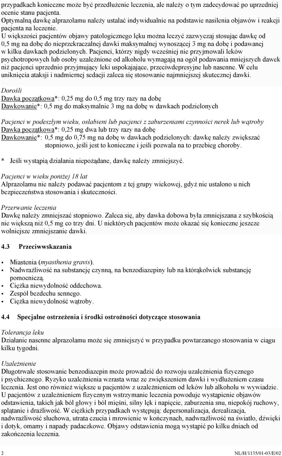 U większości pacjentów objawy patologicznego lęku można leczyć zazwyczaj stosując dawkę od 0,5 mg na dobę do nieprzekraczalnej dawki maksymalnej wynoszącej 3 mg na dobę i podawanej w kilku dawkach