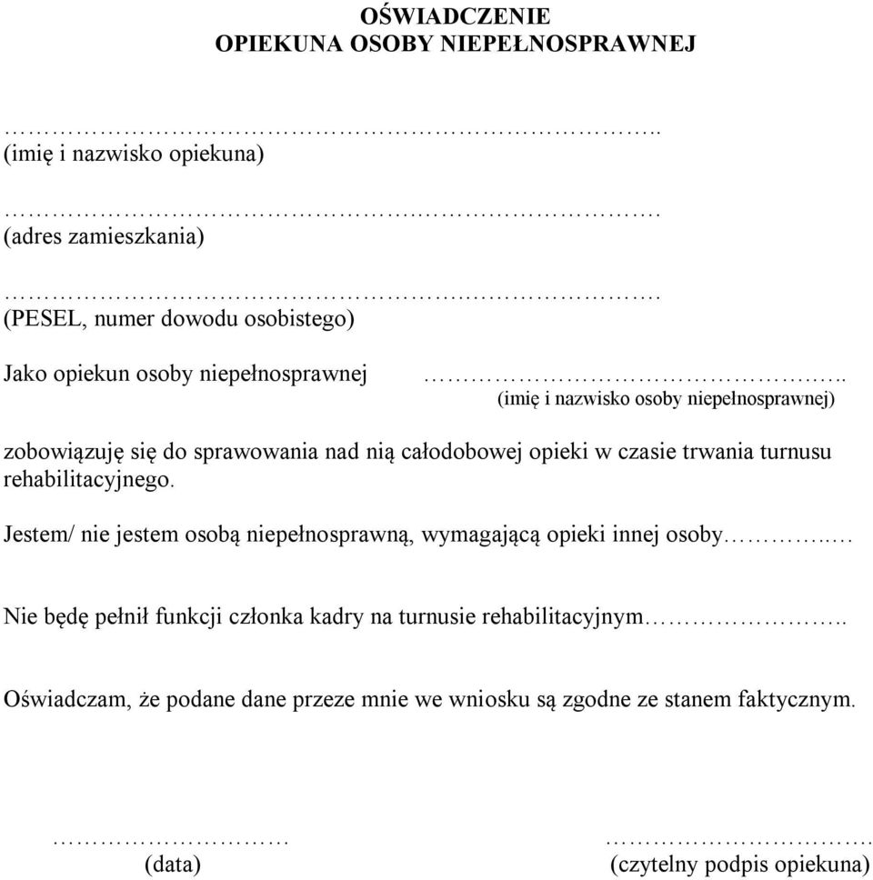 .. (imię i nazwisko osoby niepełnosprawnej) zobowiązuję się do sprawowania nad nią całodobowej opieki w czasie trwania turnusu