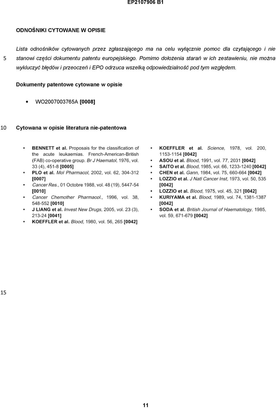 Pomimo dołożenia starań w ich zestawieniu, nie można wykluczyć błędów i przeoczeń i EPO odrzuca wszelką