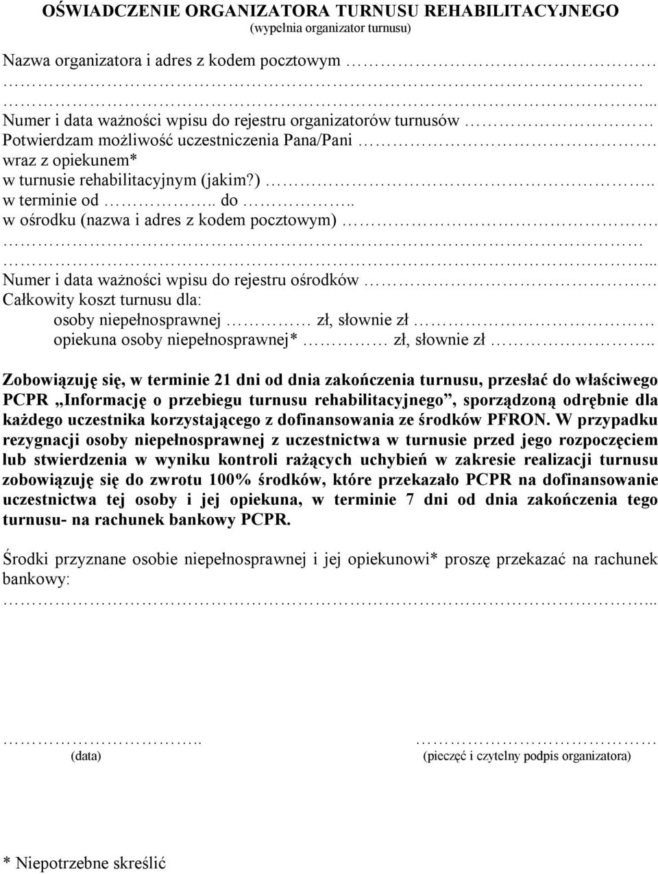 ... Numer i data ważności wpisu do rejestru ośrodków Całkowity koszt turnusu dla: osoby niepełnosprawnej zł, słownie zł opiekuna osoby niepełnosprawnej* zł, słownie zł.