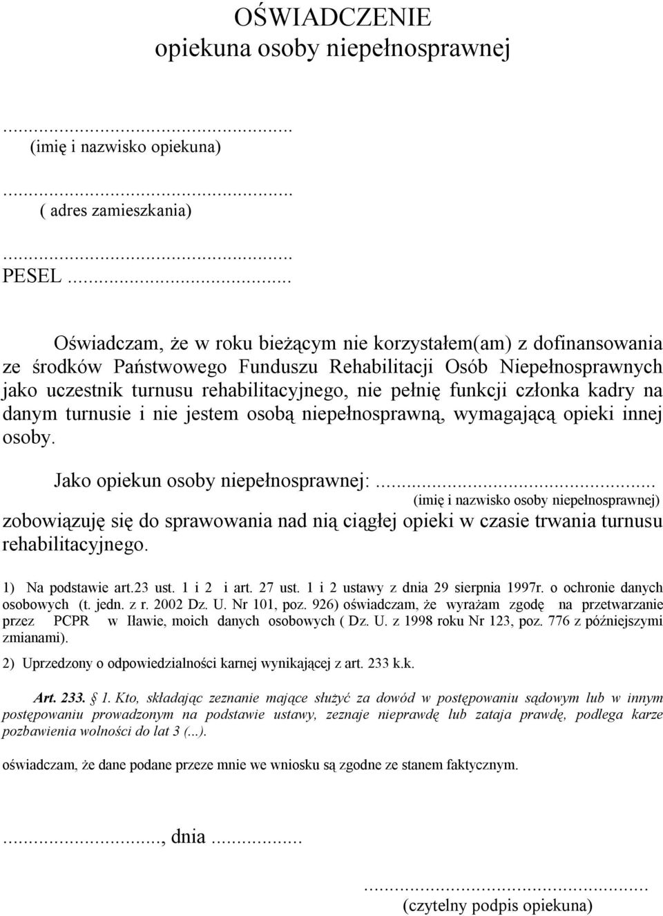 funkcji członka kadry na danym turnusie i nie jestem osobą niepełnosprawną, wymagającą opieki innej osoby. Jako opiekun osoby niepełnosprawnej:.