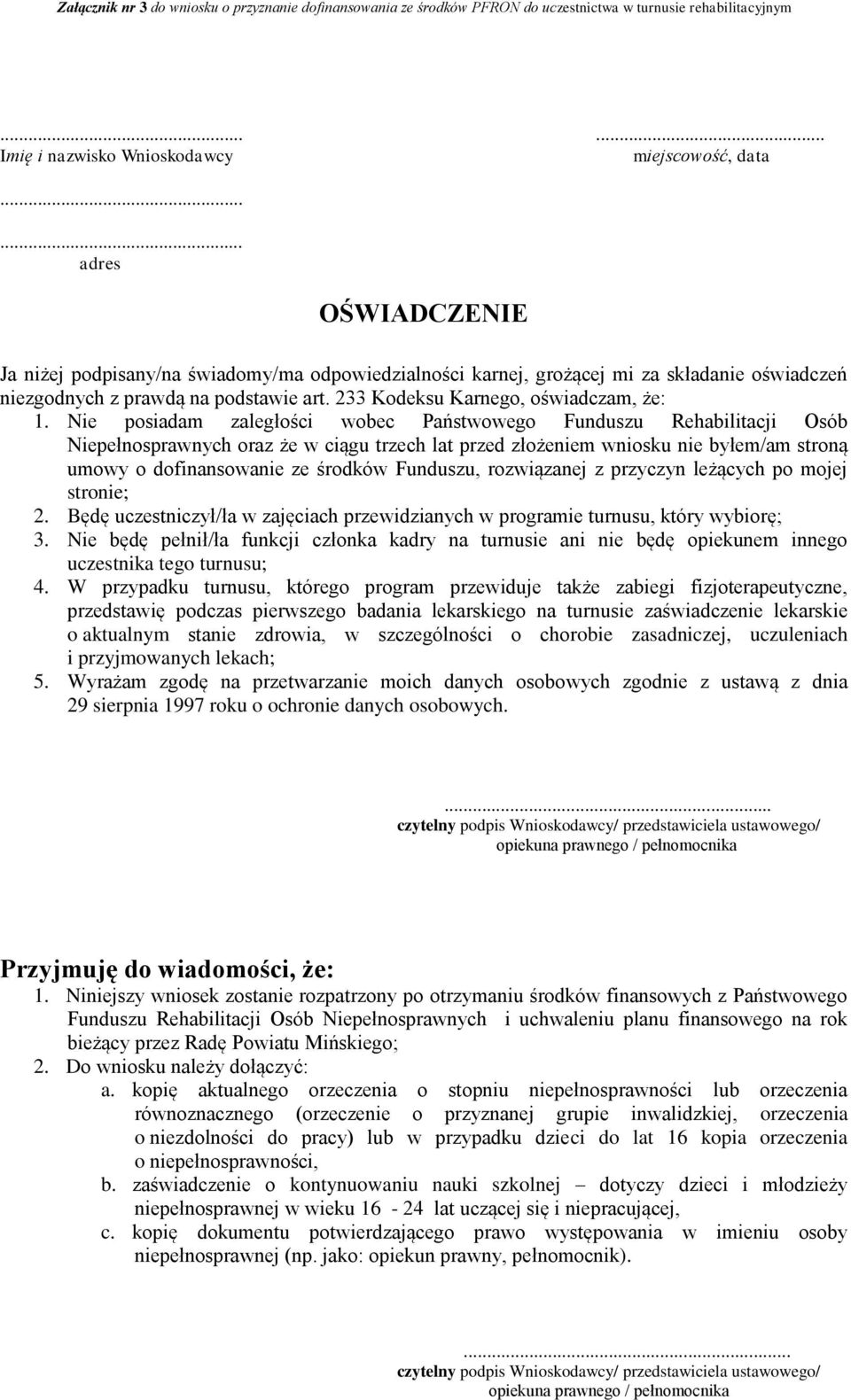 Nie posiadam zaległości wobec Państwowego Funduszu Rehabilitacji Osób Niepełnosprawnych oraz że w ciągu trzech lat przed złożeniem wniosku nie byłem/am stroną umowy o dofinansowanie ze środków