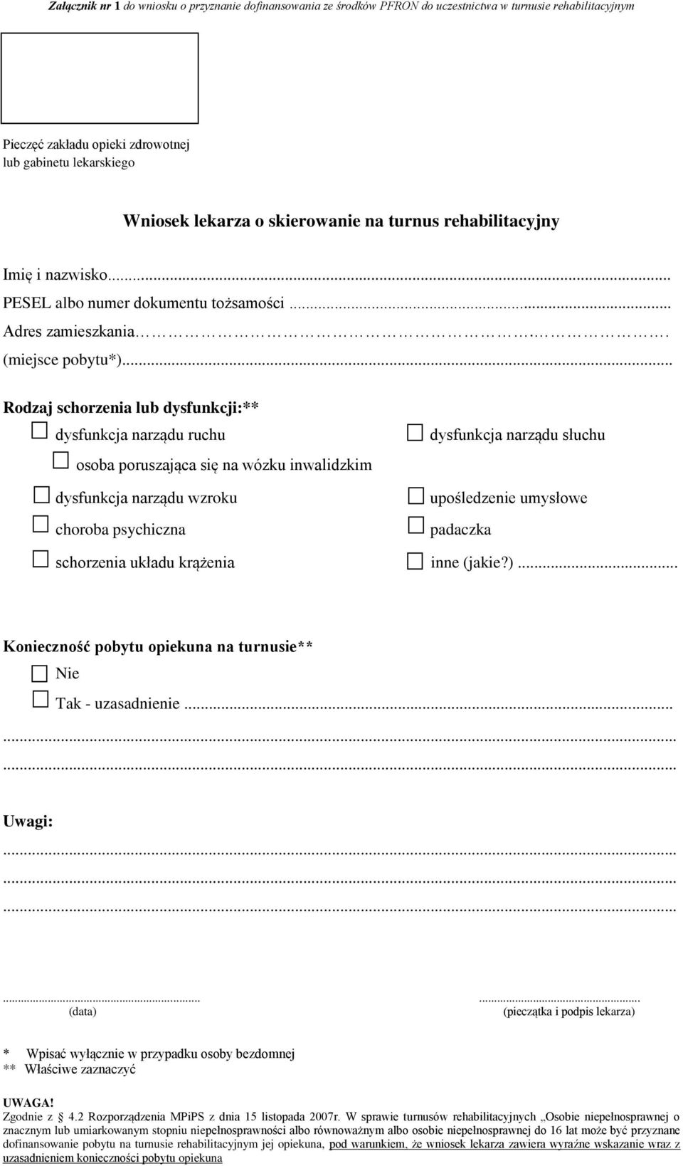 .. Rodzaj schorzenia lub dysfunkcji:** dysfunkcja narządu ruchu osoba poruszająca się na wózku inwalidzkim dysfunkcja narządu wzroku choroba psychiczna dysfunkcja narządu słuchu upośledzenie umysłowe