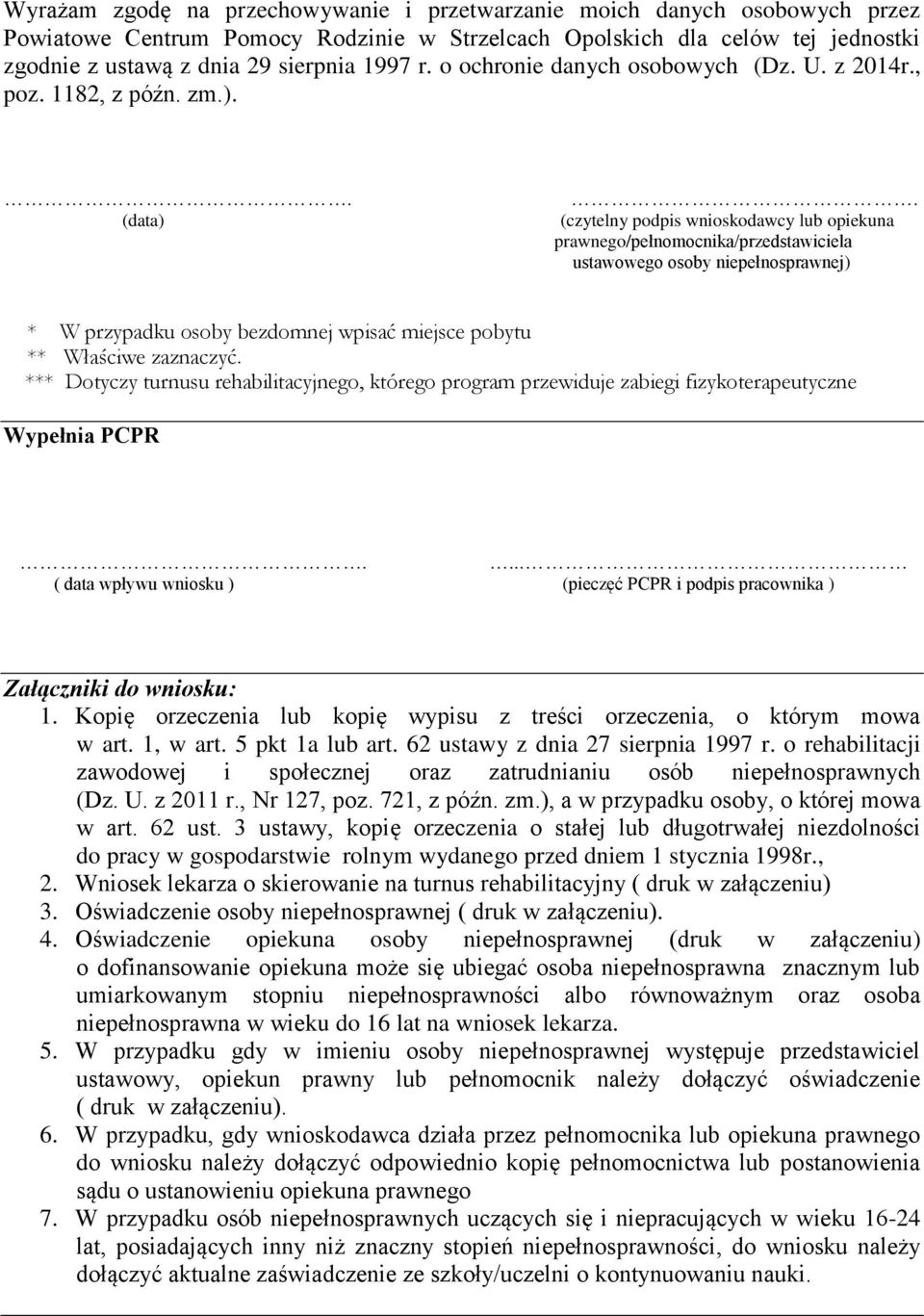 (data) (czytelny podpis wnioskodawcy lub opiekuna prawnego/pełnomocnika/przedstawiciela ustawowego osoby niepełnosprawnej) * W przypadku osoby bezdomnej wpisać miejsce pobytu ** Właściwe zaznaczyć.