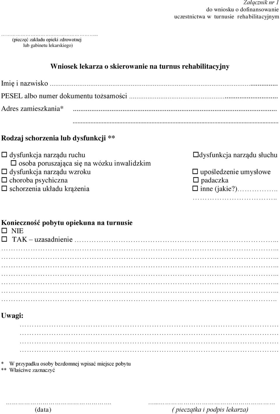 ..... Rodzaj schorzenia lub dysfunkcji ** dysfunkcja narządu ruchu osoba poruszająca się na wózku inwalidzkim dysfunkcja narządu wzroku choroba psychiczna