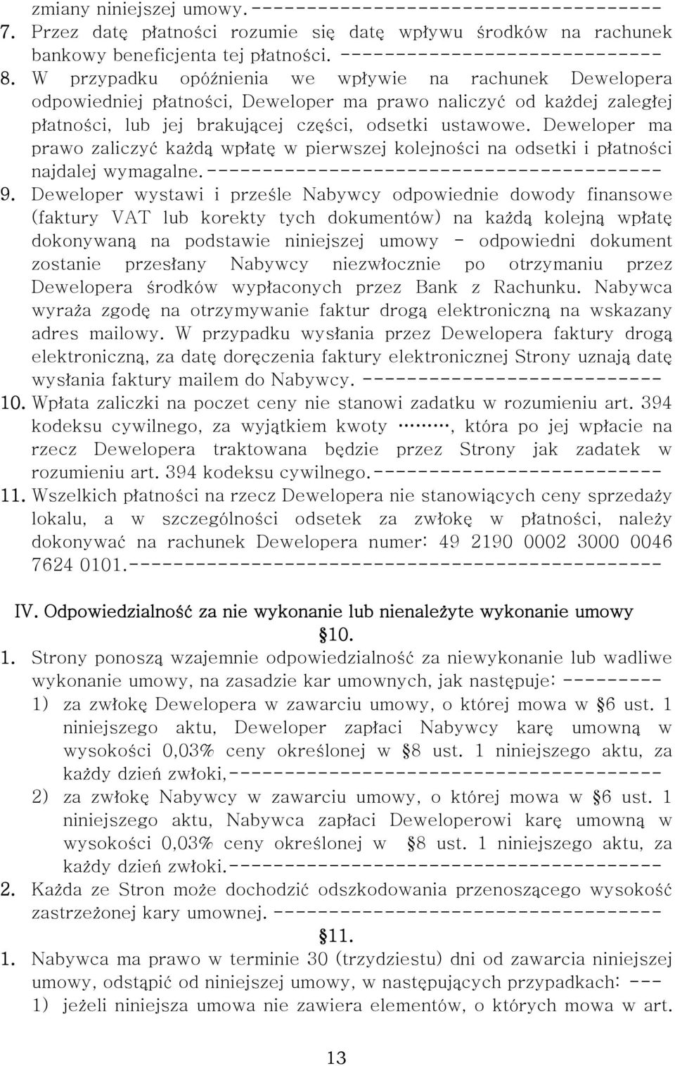 Deweloper ma prawo zaliczyć każdą wpłatę w pierwszej kolejności na odsetki i płatności najdalej wymagalne. ----------------------------------------- 9.