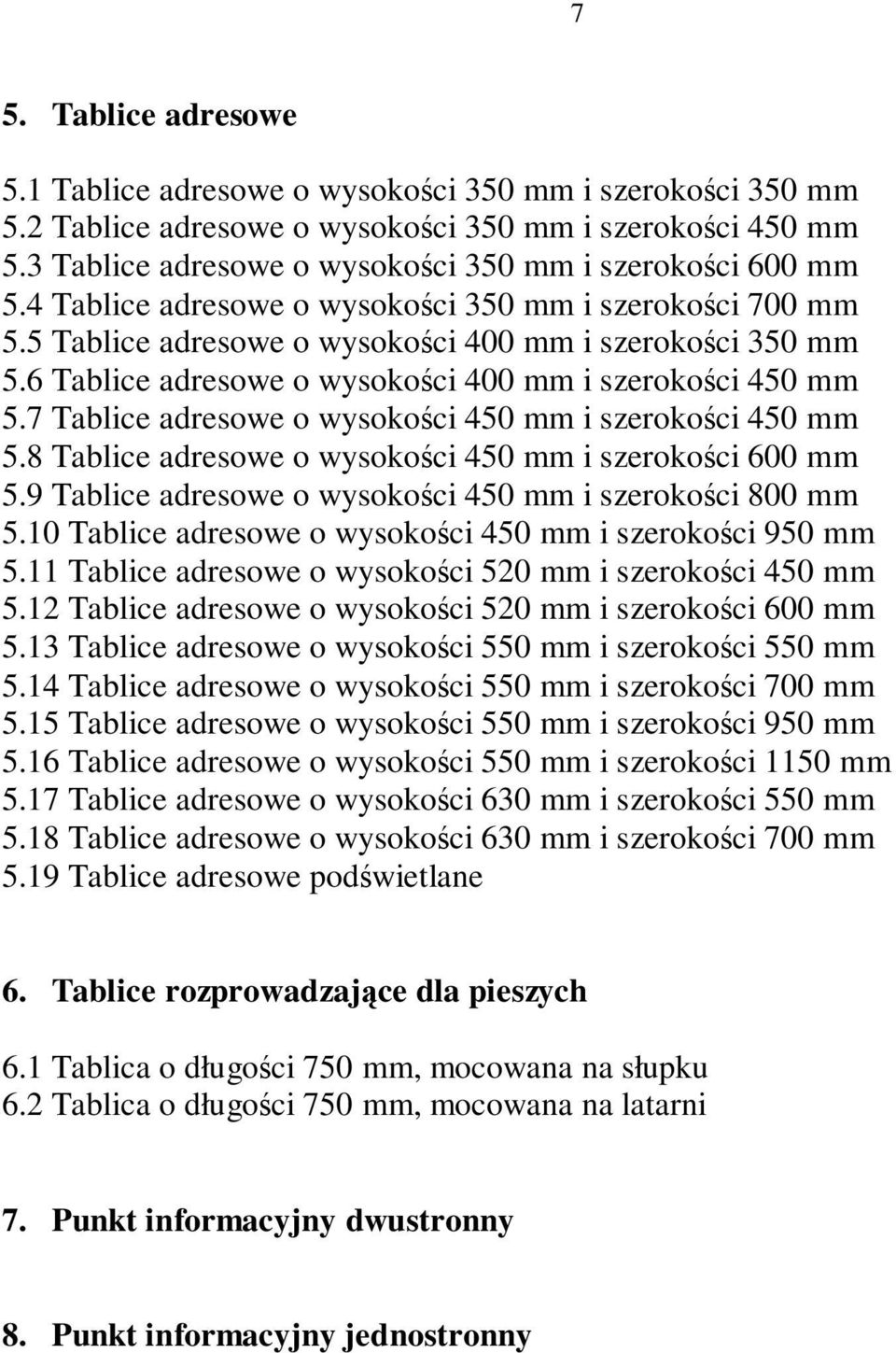 6 Tablice adresowe o wysokości 400 mm i szerokości 450 mm 5.7 Tablice adresowe o wysokości 450 mm i szerokości 450 mm 5.8 Tablice adresowe o wysokości 450 mm i szerokości 600 mm 5.