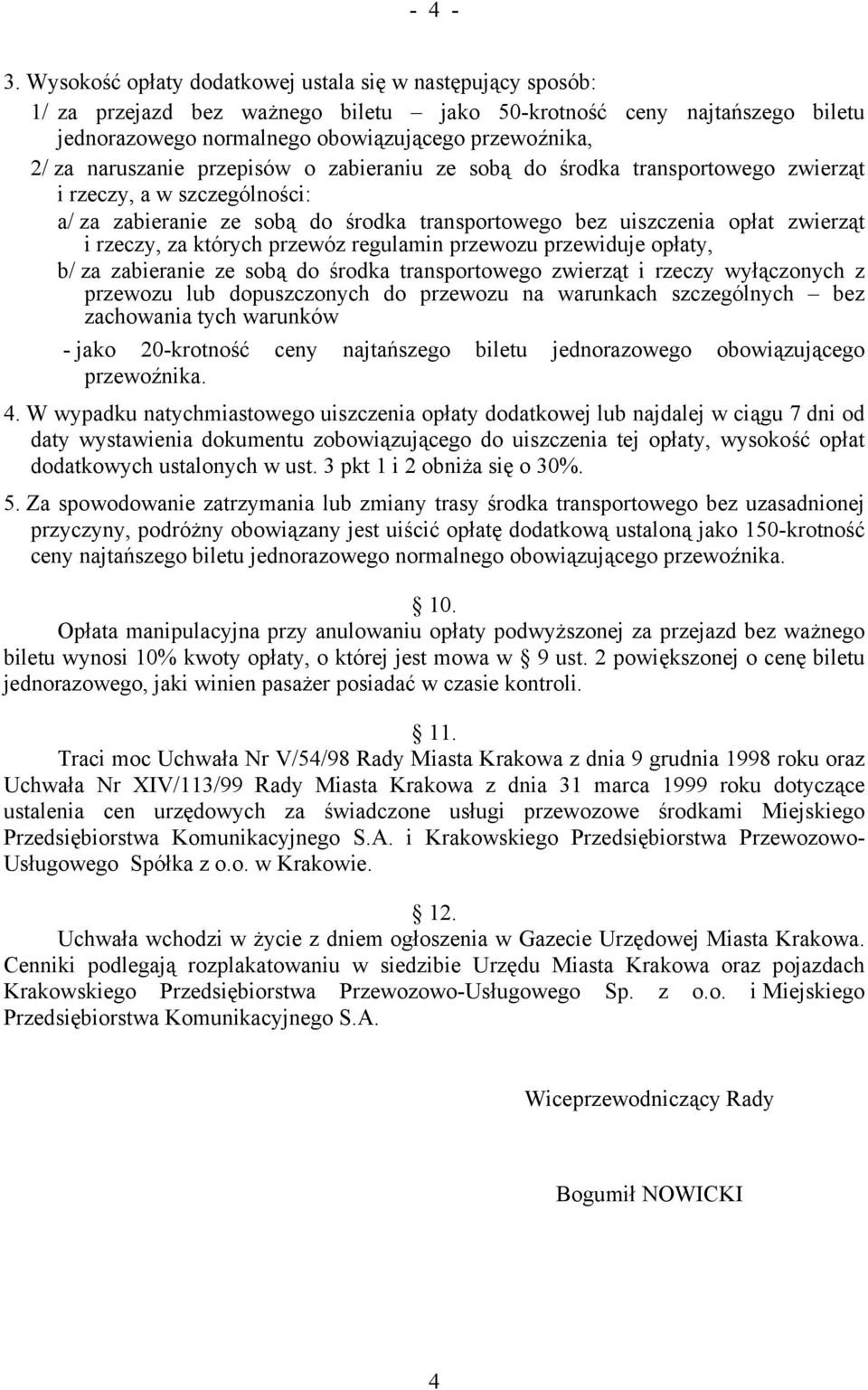 naruszanie przepisów o zabieraniu ze sobą do środka transportowego zwierząt i rzeczy, a w szczególności: a/ za zabieranie ze sobą do środka transportowego bez uiszczenia opłat zwierząt i rzeczy, za