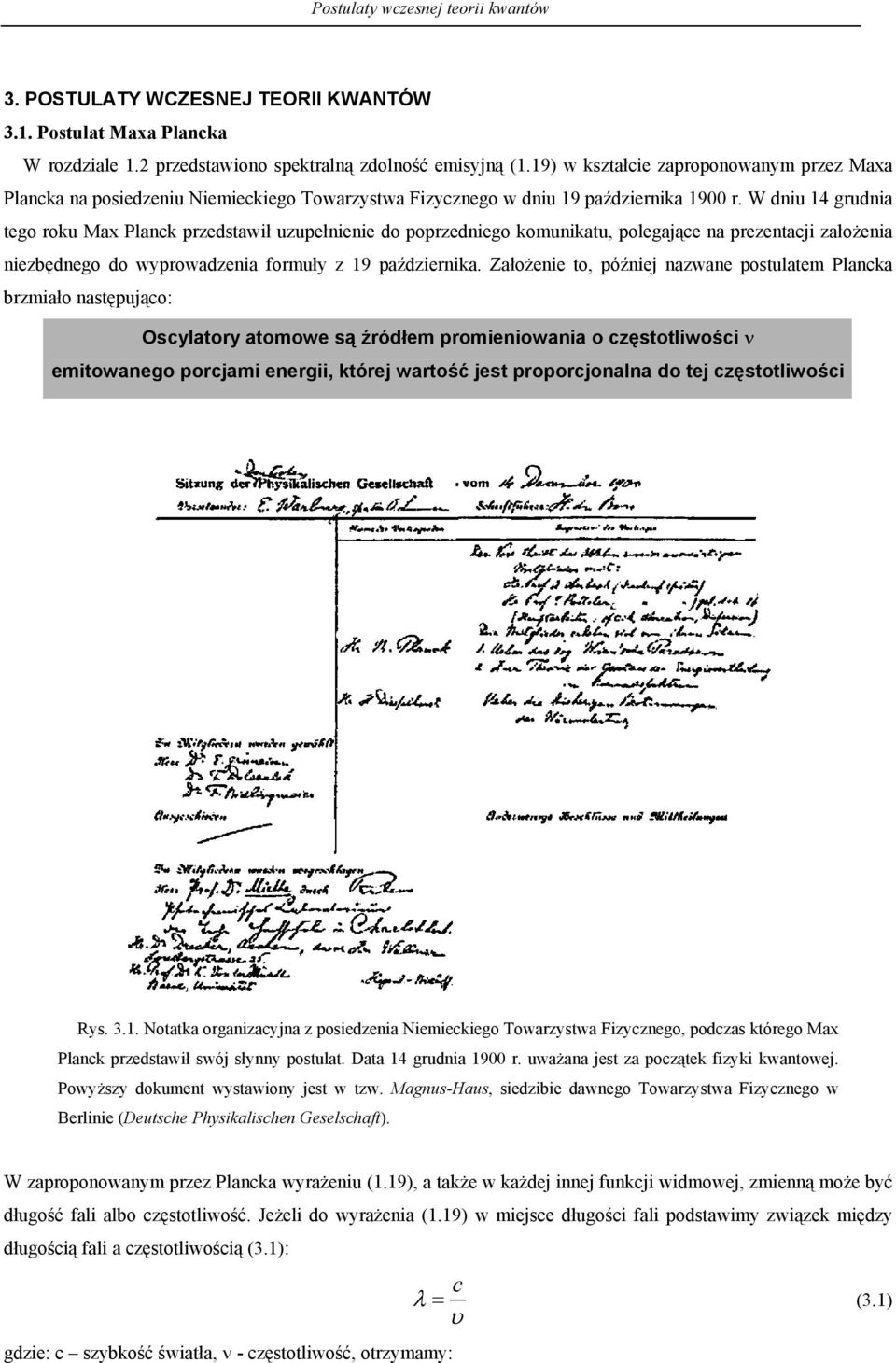 W niu 4 grunia tego roku Max Plank przestawił uzupełnienie o poprzeniego komunikatu polegająe na prezentaji założenia niezbęnego o wyprowazenia formuły z 9 paźziernika.