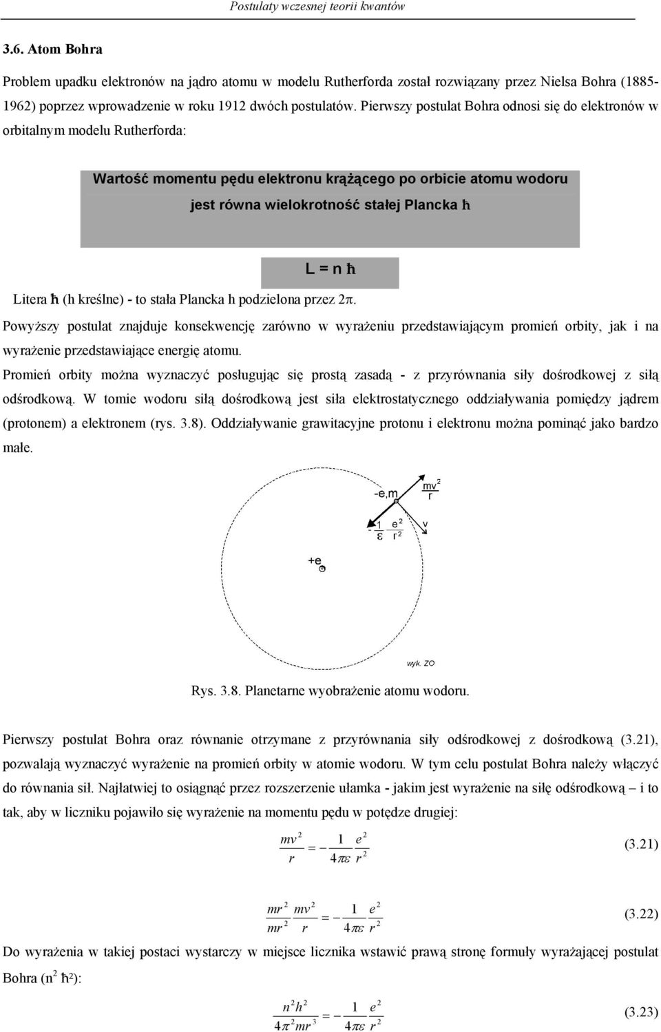 kreślne - to stała Planka pozielona przez π. Powyższy postulat znajuje konsekwenję zarówno w wyrażeniu przestawiająym promień orbity jak i na wyrażenie przestawiająe energię atomu.