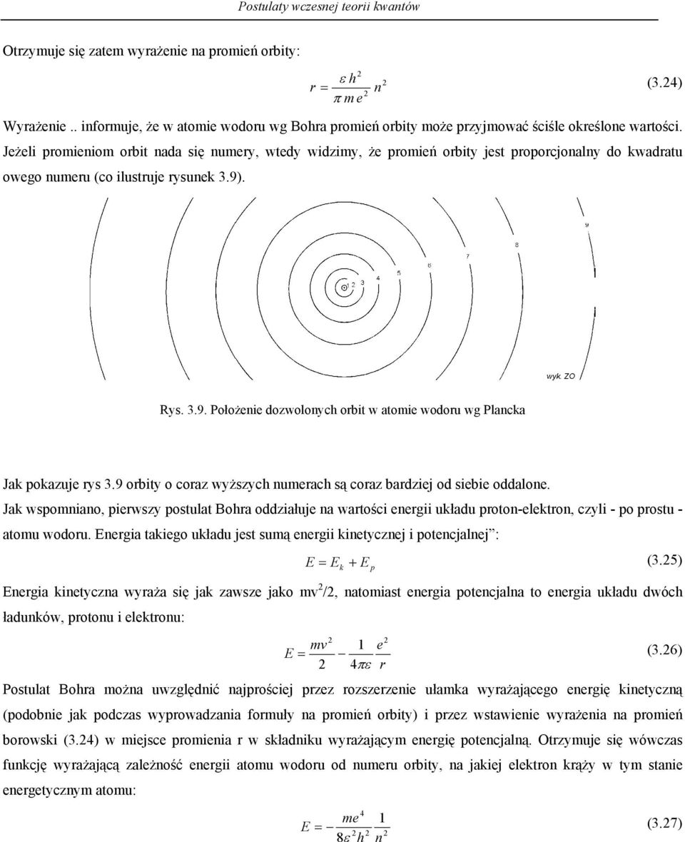Jeżeli promieniom orbit naa się numery wtey wizimy że promień orbity jest proporjonalny o kwaratu owego numeru (o ilustruje rysunek 3.9.