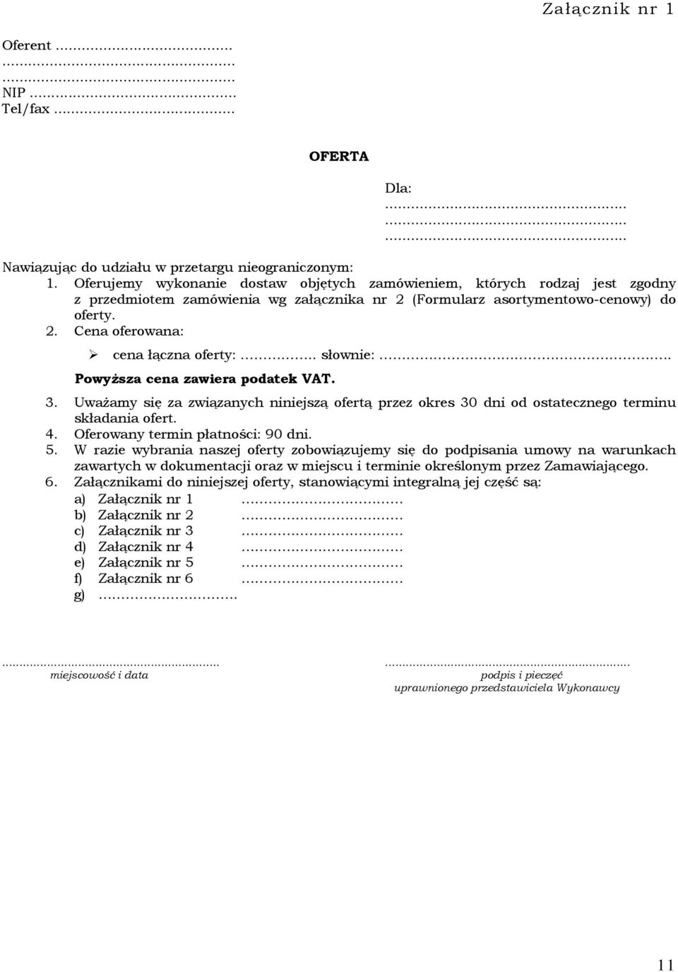 . słownie:.. Powyższa cena zawiera podatek VAT. 3. Uważamy się za związanych niniejszą ofertą przez okres 30 dni od ostatecznego terminu składania ofert. 4. Oferowany termin płatności: 90 dni. 5.