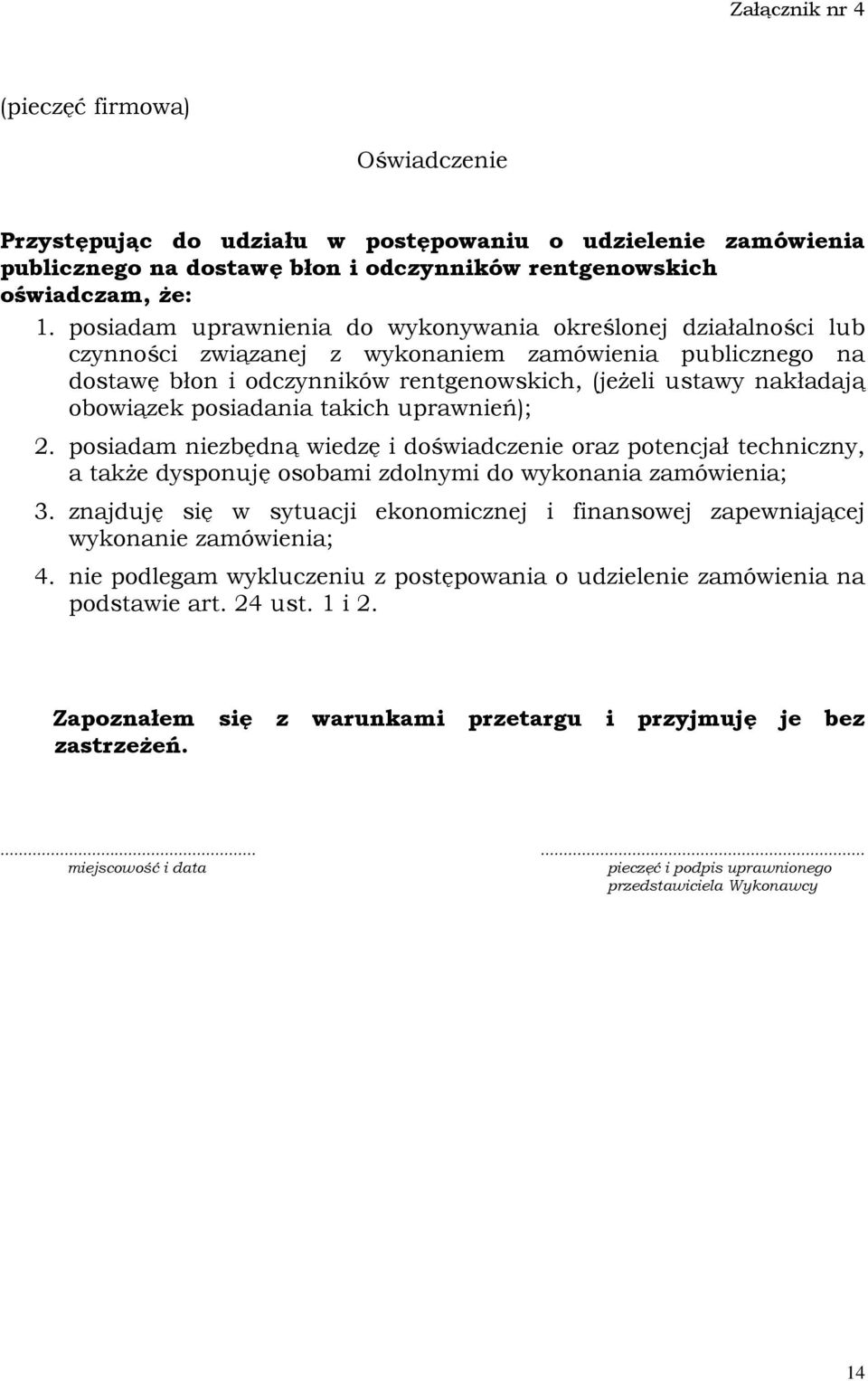 obowiązek posiadania takich uprawnień); 2. posiadam niezbędną wiedzę i doświadczenie oraz potencjał techniczny, a także dysponuję osobami zdolnymi do wykonania zamówienia; 3.