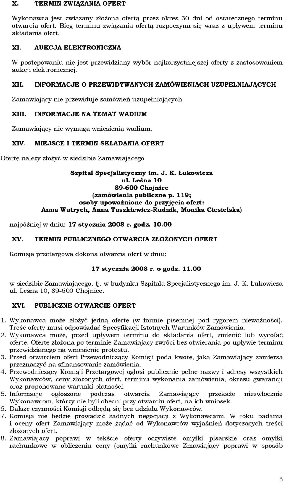 AUKCJA ELEKTRONICZNA W postępowaniu nie jest przewidziany wybór najkorzystniejszej oferty z zastosowaniem aukcji elektronicznej. XII.