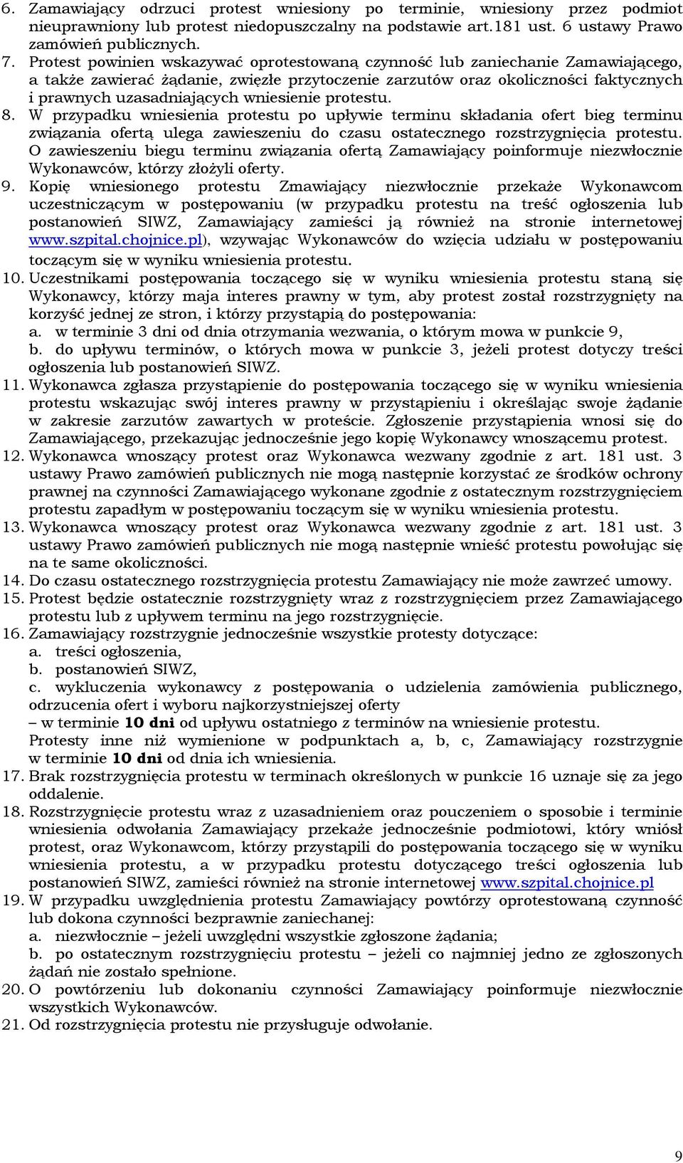 wniesienie protestu. 8. W przypadku wniesienia protestu po upływie terminu składania ofert bieg terminu związania ofertą ulega zawieszeniu do czasu ostatecznego rozstrzygnięcia protestu.