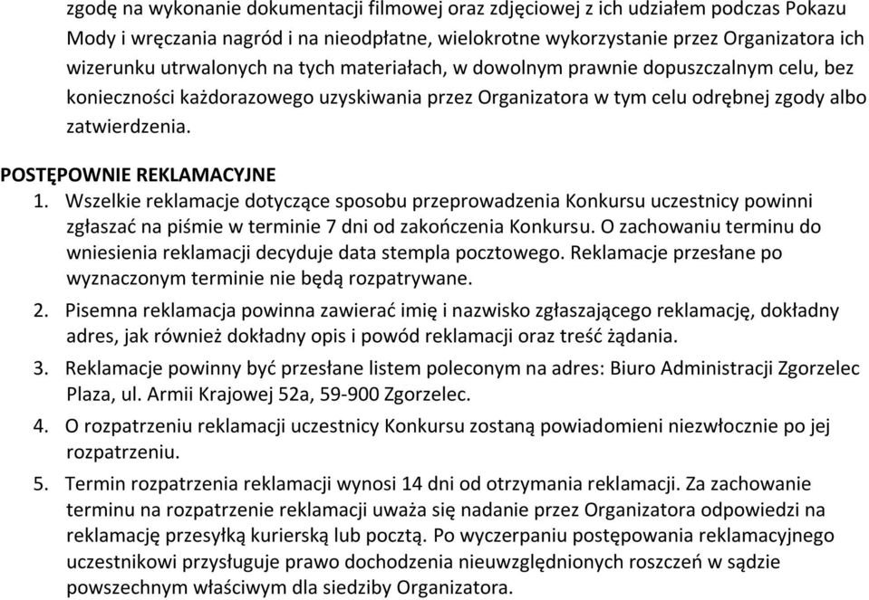 Wszelkie reklamacje dotyczące sposobu przeprowadzenia Konkursu uczestnicy powinni zgłaszać na piśmie w terminie 7 dni od zakończenia Konkursu.