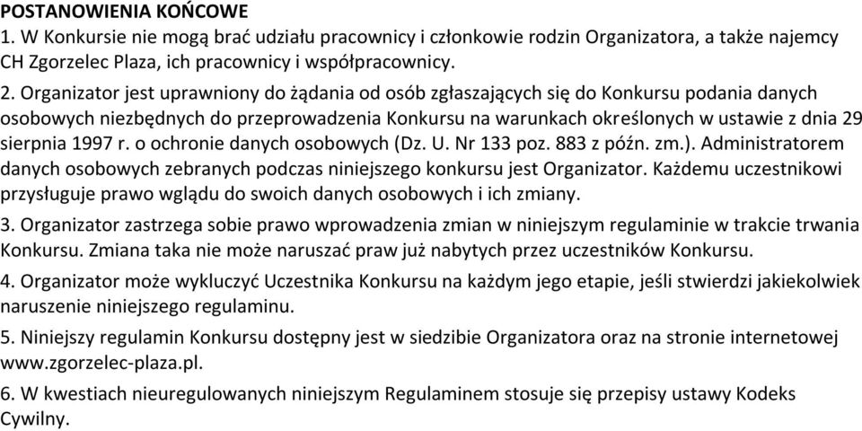 1997 r. o ochronie danych osobowych (Dz. U. Nr 133 poz. 883 z późn. zm.). Administratorem danych osobowych zebranych podczas niniejszego konkursu jest Organizator.
