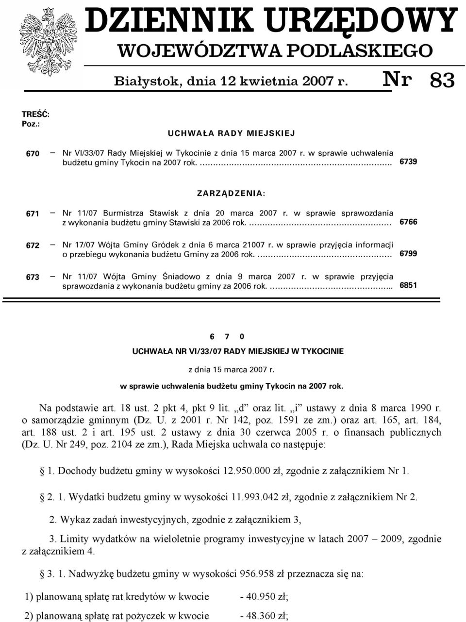 w sprawie sprawozdania z wykonania budżetu gminy Stawiski za 2006 rok. 6766 672 Nr 17/07 Wójta Gminy Gródek z dnia 6 marca 21007 r.